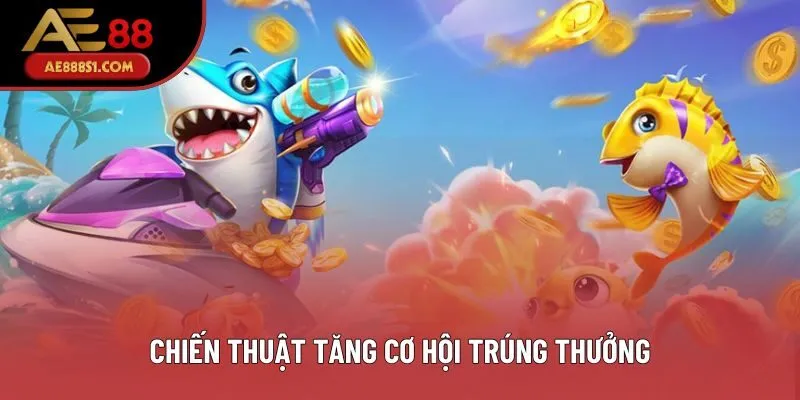 Chiến thuật tăng cơ hội trúng thưởng Chiến thuật tăng cơ hội trúng thưởng