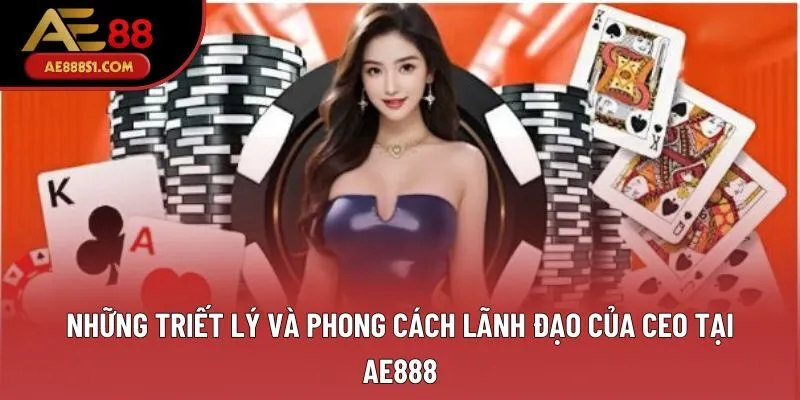 Những triết lý và phong cách lãnh đạo của CEO tại AE888 Những triết lý và phong cách lãnh đạo của CEO tại AE888