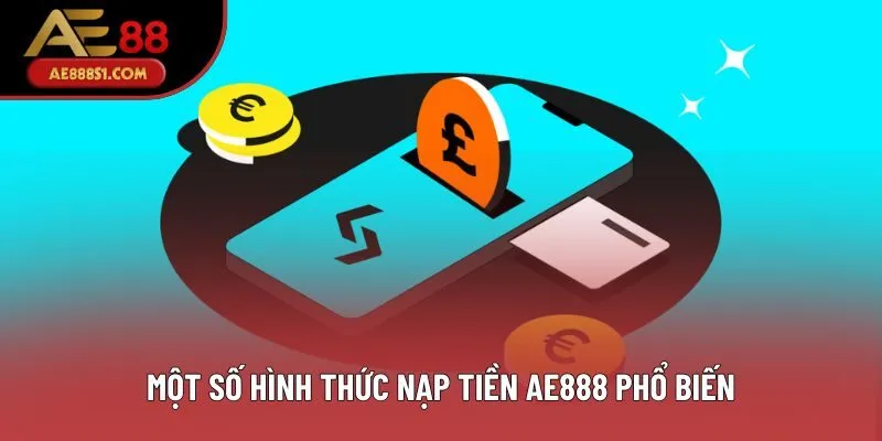 Một số hình thức nạp tiền AE888 phổ biến