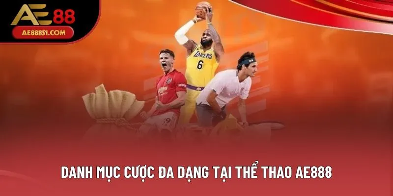 Danh mục cược đa dạng tại thể thao AE888 Danh mục cược đa dạng tại thể thao AE888