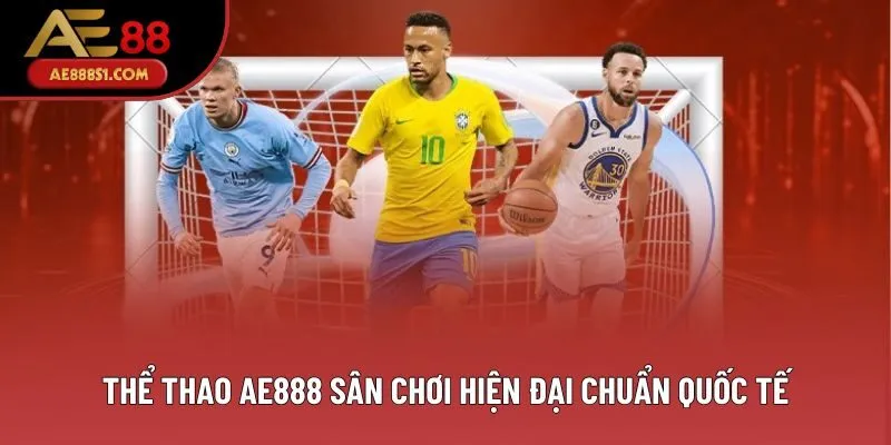 Thể thao AE888 sân chơi hiện đại chuẩn quốc tế Thể thao AE888 sân chơi hiện đại chuẩn quốc tế